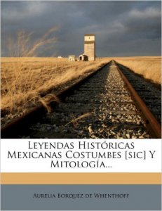 Leyendas mexicanas históricas costumbes [sic] y mitología ...