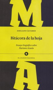 Bitácora de la hoja : ensayo biográfico sobre Mariano Azuela