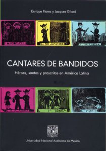 Cantares de bandidos. Héroes, santos y proscritos en América Latina