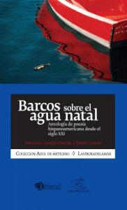 Barcos sobre el agua natal : antología de poesía hispanoamericana desde el siglo XXI