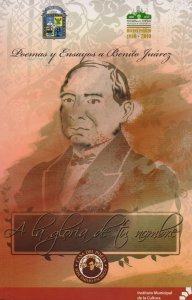 Poemas y ensayos a Benito Juárez : a la gloria de tu nombre 