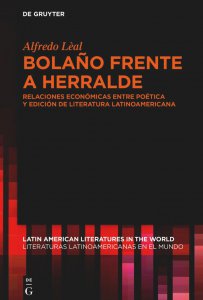 Bolaño frente a Herralde : relaciones económicas entre poética y edición de literatura latinoamericana