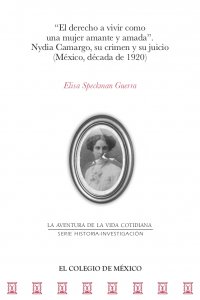El derecho a vivir como una mujer amante y amada : Nydia Camargo, su crimen y su juicio (México, década de 1920)