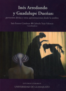 Inés Arredondo y Guadalupe Dueñas : perversión divina y otras aproximaciones desde la sombra
