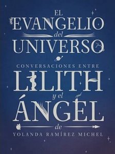 Conversaciones entre Lilith y el Ángel : el Evangelio del Universo
