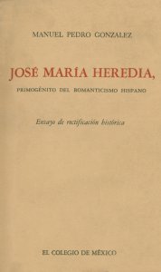 José María Heredia, primogénito del romanticismo hispano : ensayo de rectificación histórica 