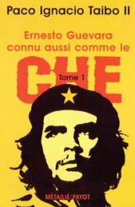 Ernesto Guevara, connu aussi comme le Che. Tome I