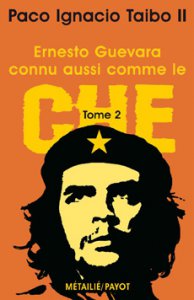 Ernesto Guevara, connu aussi comme le Che. Tome II