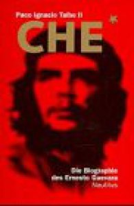 Che : die Biographie des Ernesto Guevara