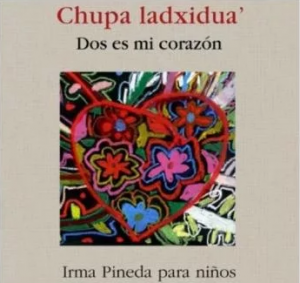 Chupa Ladxidua' = Dos es mi corazón