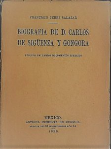 Biografía de D. Carlos de Sigüenza y Góngora : seguida de varios documentos inéditos