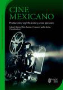 Cine mexicano : producción, significación y usos sociales