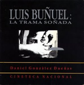 Luis Buñuel : la trama soñada