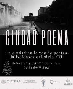 Ciudad Poema : la ciudad en la voz de poetas Jaliscienses del siglo XXI