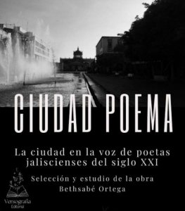 Ciudad Poema : la ciudad en la voz de poetas Jaliscienses del siglo XXI