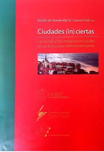 Ciudades (in)ciertas : la ciudad y los imaginarios locales en las literaturas latinoamericanas