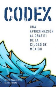 Códex : una aproximación al grafiti de la Ciudad de México
