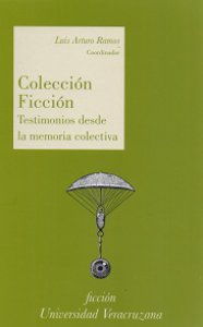 Colección ficción : testimonios desde la memoria colectiva