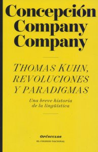 Thomas Kuhn, revoluciones y paradigmas : una breve historia de la lingüística