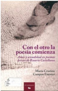 Con el otro la poesía comienza : amor y sexualidad en poemas breves de Rosario Castellanos