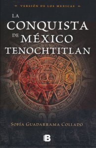 La conquista de México Tenochtitlan : la version de los mexicas