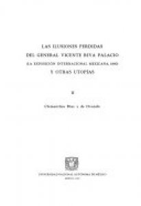 Las ilusiones perdidas del general Vicente Riva Palacio (la exposición internacional mexicana, 1880) y otras utopías