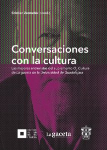 Conversaciones con la cultura : Las mejores entrevistas del sumplemento O2 Cultura de La gaceta de la Universidad de Guadalajara