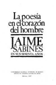 La poesía en el corazón del hombre : Jaime Sabines en sus sesenta años