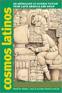 Cosmos Latinos : an anthology of science fiction from Latin America and Spain