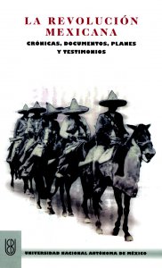 La Revolución Mexicana : crónicas, documentos, planes y testimonios