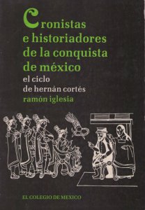 Cronistas e historiadores de la conquista de México : el ciclo de Hernán Cortés