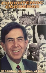 Cuauhtémoc Cárdenas el hombre, el político, el líder
