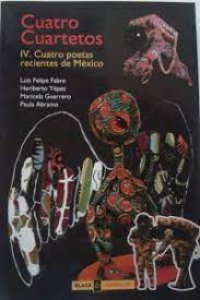 Cuatro cuartetos, IV : cuatro poetas recientes de México