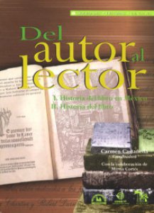 Del autor al lector : I. Historia del libro en México ; II. Historia del libro