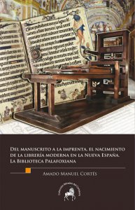 Del manuscrito a la imprenta, el nacimiento de la librería moderna en la Nueva España. La Biblioteca Palafoxiana