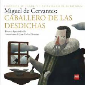 Miguel de Cervantes : caballero de las desdichas