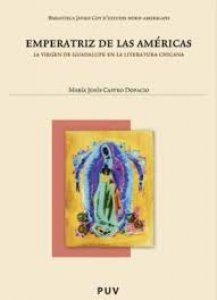 Emperatriz de las Américas : la Virgen de Guadalupe en la literatura chicana