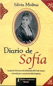El diario de Sofía : la gesta histórica de la batalla del 5 de mayo narrada por una joven de la época