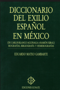Diccionario del exilio español en México : de Carlos Blanco Aguinaga a Ramón Xirau