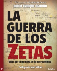 La guerra de los Zetas : viaje por la frontera de la necropolítica