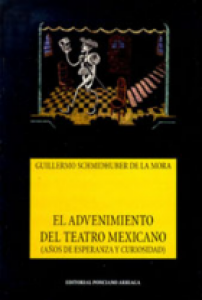 El advenimiento del teatro mexicano. (Años de esperanza y curiosidad)
