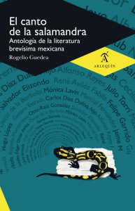 El canto de la salamandra : antología de la literatura brevísima mexicana