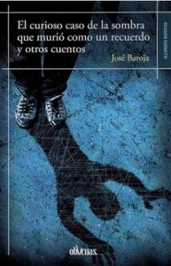 El curioso caso de la sombra que murió como un recuerdo y otros cuentos