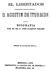 El libertador de México D. Agustín de Iturbide. Biografía