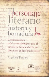 El personaje literario : historia y borradura : consideraciones teórico-metodológicas para el estudio de la identidad de los personajes en las obras literarias