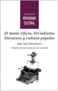 El Santo Oficio : periodismo, literatura y cultura popular