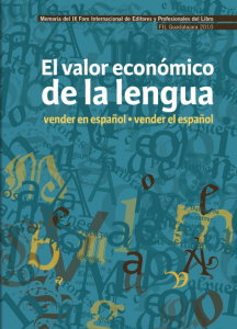 El valor económico de la lengua : vender en español, vender el español : memoria del IX Foro Internacional de Editores y Profesionales del Libro, FIL Guadalajara 2010