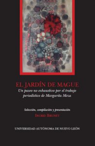 El jardín de Mague : un paseo no exhaustivo por el trabajo periodístico de Margarita Meza