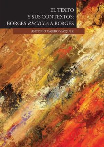 El texto y sus contextos : Borges recicla a Borges