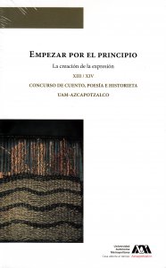 Empezar por el principio. La creación de la expresión. XIII / XIV concurso de cuento, poesía e historieta UAM-Azcapotzalco